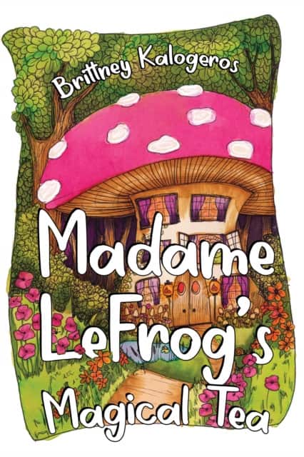 Madame LeFrog's Magical Tea av Brittney Kalogeros