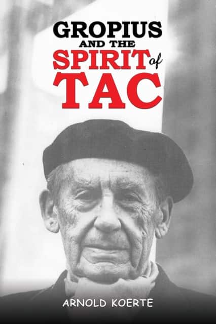 Gropius and the Spirit of TAC av Arnold Koerte