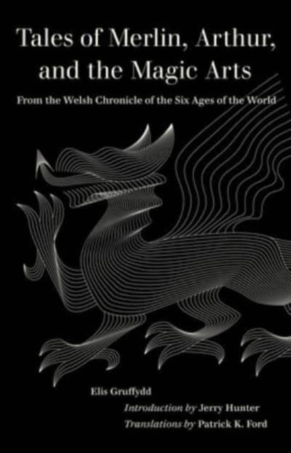 Tales of Merlin, Arthur, and the Magic Arts – From the Welsh Chronicle of the Six Ages of the World