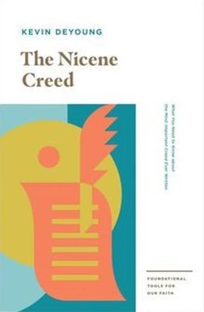 The Nicene Creed – What You Need to Know about the Most Important Creed Ever Written