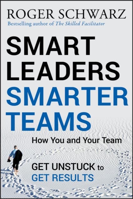 Smart Leaders, Smarter Teams – How You and Your Team Get Unstuck to Get Results