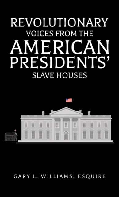 Revolutionary Voices from the American Presidents' Slave Houses av Esquire Williams