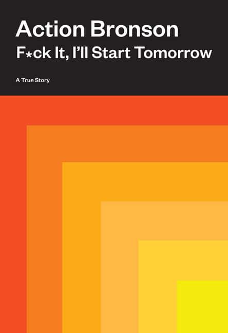 F*ck It, I'll Start Tomorrow a True Story av Action Bronson
