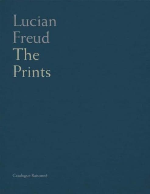 Lucian Freud – Catalogue Raisonné of the Prints