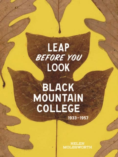 Leap Before You Look – Black Mountain College, 1933–1957