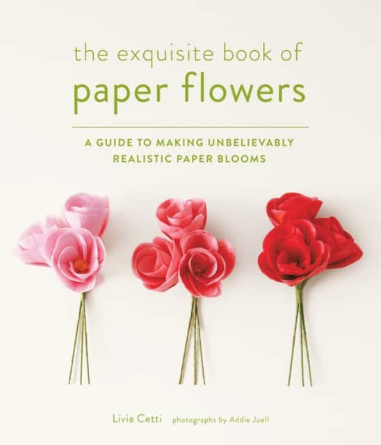 The Exquisite Book of Paper Flowers av Livia Cetti