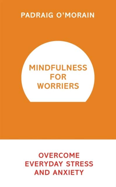 Mindfulness for Worriers av Padraig O'Morain
