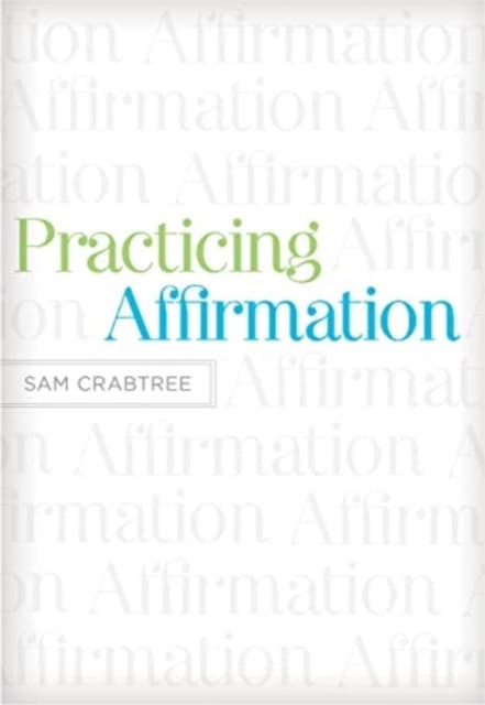 Practicing Affirmation – God–Centered Praise of Those Who Are Not God