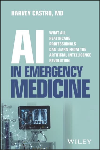 AI in Emergency Medicine: What All Healthcare Prof essionals Can Learn from the Artificial Intelligen ce Revolution