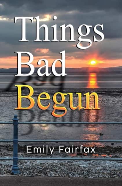 Things Bad Begun av Emily Fairfax
