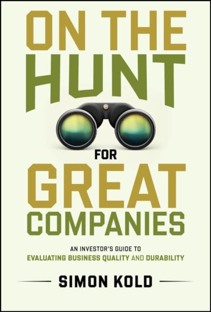 On the Hunt for Great Companies – An Investor′s Guide to Evaluating Business Quality and Durability