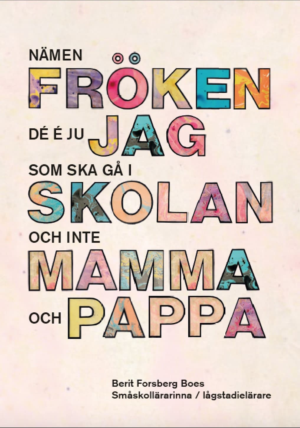 Nämen fröken - Dé é ju jag som ska gå i skolan, inte mamma och pappa!
