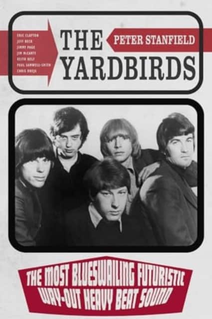 The Yardbirds – The Most Blueswailing Futuristic Way–Out Heavy Beat Sound av Peter Stanfield