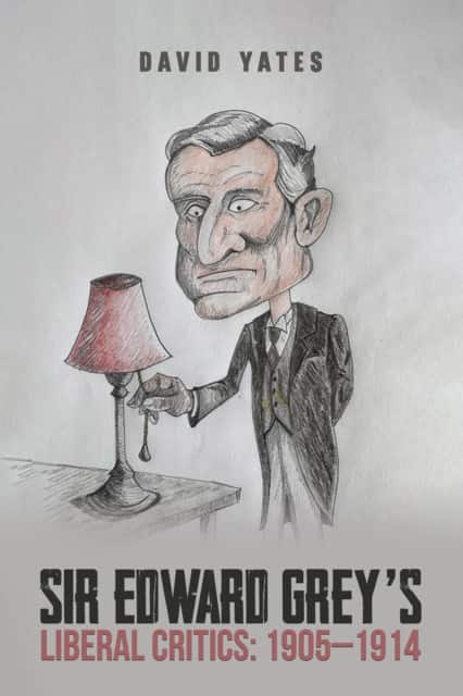 Sir Edward Grey’s Liberal Critics: 1905–1914 av David Yates