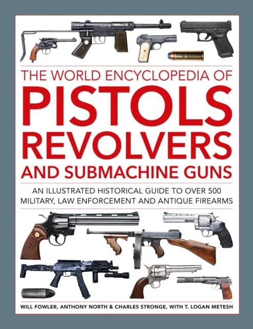 The World Encyclopedia of Pistols, Revolvers and Submachine Guns av Anthony North