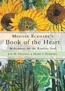 Meister eckharts book of the heart - meditations for the restless soul