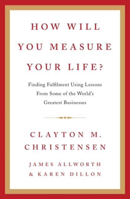 How Will You Measure Your Life? av Clayton Christensen