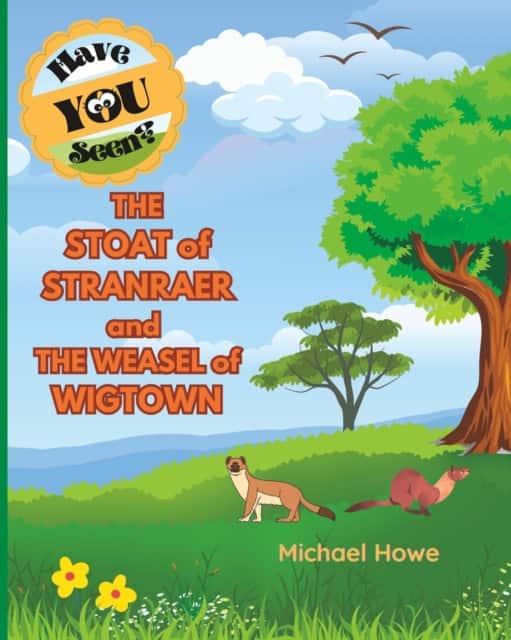 "Have YOU Seen?" THE STOAT of STRANRAER and THE WEASEL of WIGTOWN? av Michael Howe