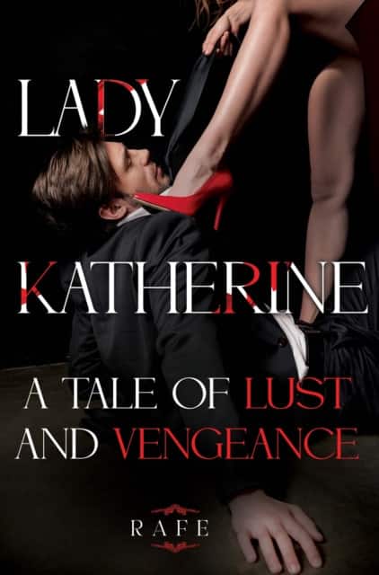 Lady Katherine: A Tale of Lust and Vengeance av Rafe