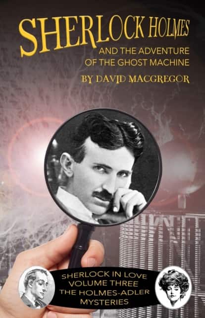 Sherlock Holmes and The Adventure of the Ghost Machine av David MacGregor
