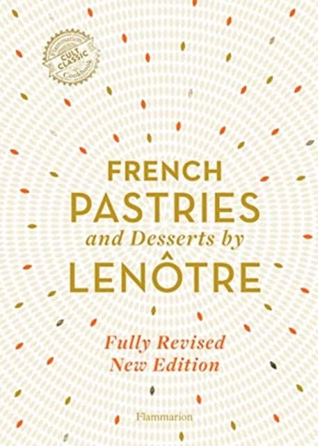 French Pastries and Desserts by Lenôtre av Team of Chefs at Lenôtre Paris