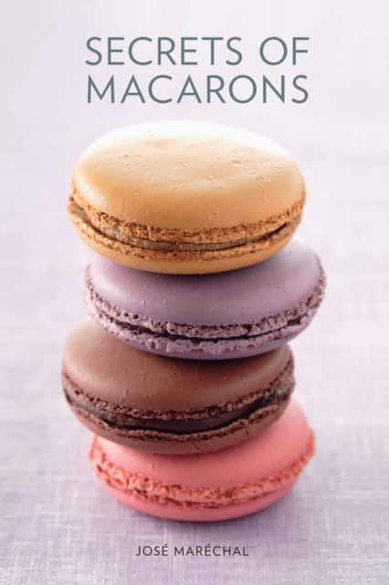 Secrets of Macarons av Jose Marechal