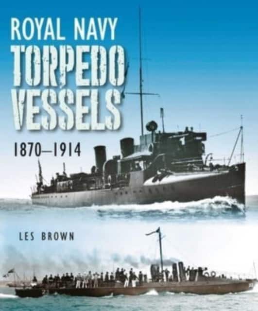 Royal Navy Torpedo Vessels, 1870-1914 av Les Brown