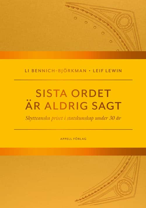 Sista ordet är aldrig sagt. Skytteanska priset i statskunskap under 30 år av Li Bennich-Björkman