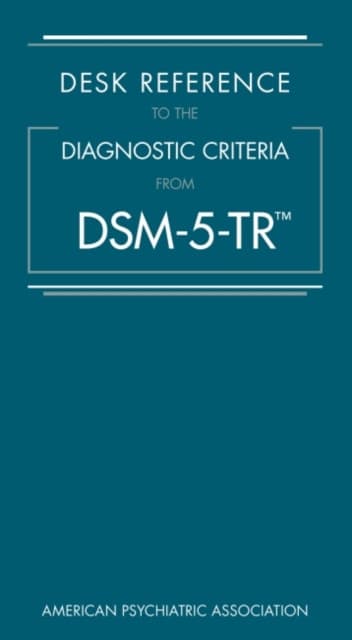 Desk Reference to the Diagnostic Criteria from DSM–5–TR
