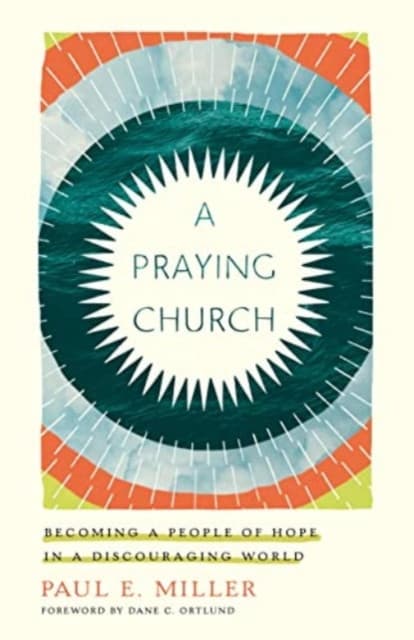 A Praying Church – Becoming a People of Hope in a Discouraging World