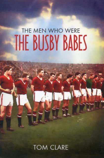 The Men Who Were The Busby Babes av Tom Clare
