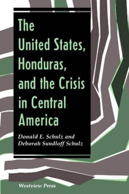 The United States, Honduras, And The Crisis In Central America av Deborah Sundloff Schulz