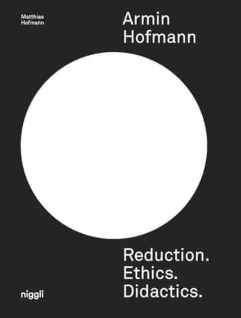 Armin Hofmann: Reduction. Ethics. Didactics. av Matthias Hofmann