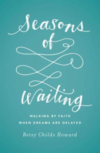 Seasons of Waiting – Walking by Faith When Dreams Are Delayed av Betsy Childs Howard
