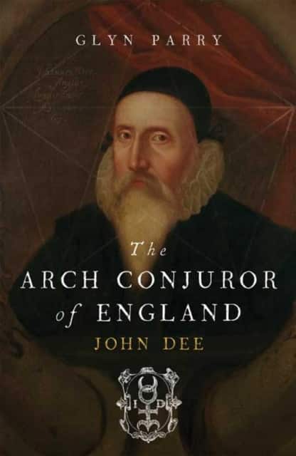 The Arch Conjuror of England – John Dee av Glyn Parry
