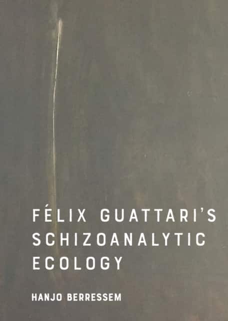 Felix Guattari's Schizoanalytic Ecology av Hanjo Berressem