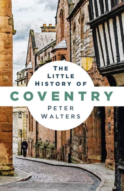 The Little History of Coventry av Peter Walters