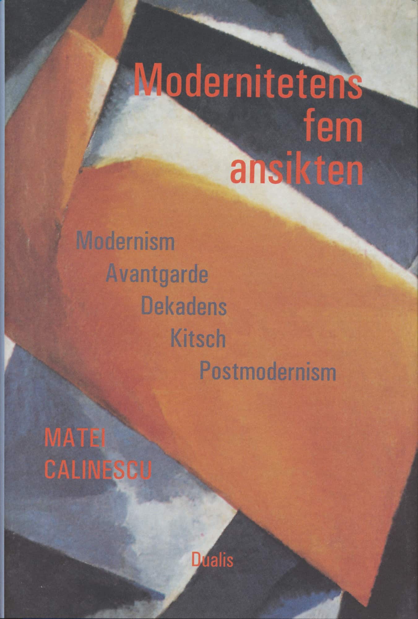 Modernitetens fem ansikten : modernism, avantgarde, dekadens, kitsch, postm av Matei Calinescu