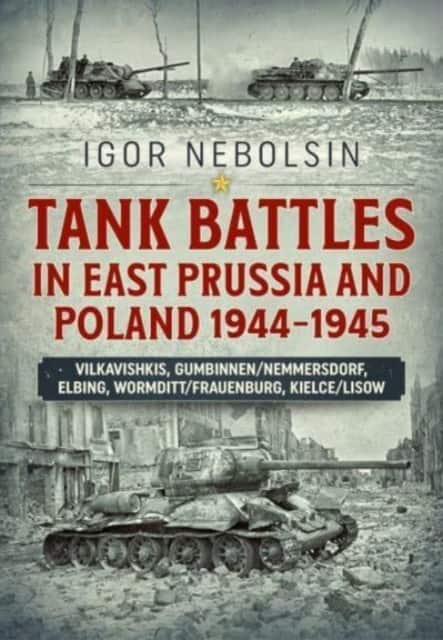 Tank Battles in East Prussia and Poland 1944-1945 av Igor Nebolsin
