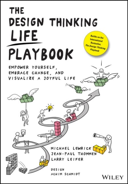 The Design Thinking Life Playbook – Empower Yourself, Embrace Change, and Visualize a Joyful Life