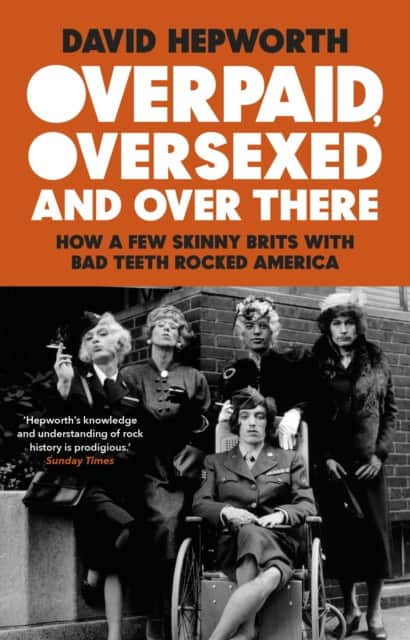Overpaid, Oversexed and Over There av David Hepworth