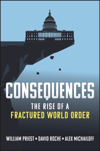 Consequences: The Rise of a Fractured World Order