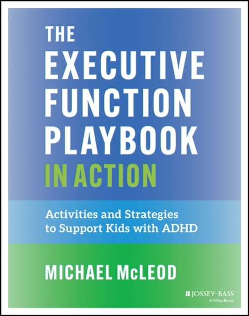 The Executive Function Playbook in Action: Activit ies and Strategies to Support Kids with ADHD