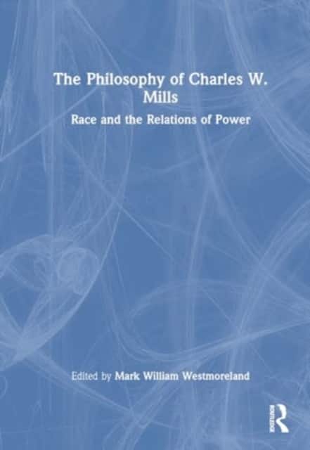 The Philosophy of Charles W. Mills av Mark William Westmoreland