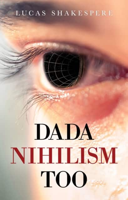Dada Nihilism Too av Lucas Shakespere