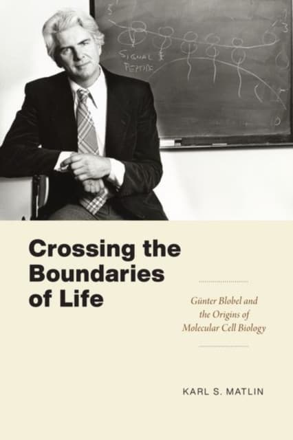 Crossing the Boundaries of Life – Günter Blobel and the Origins of Molecular Cell Biology