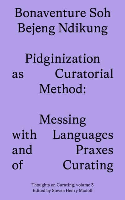 Pidginization as Curatorial Method av Bonaventure Soh Beje Ndikung