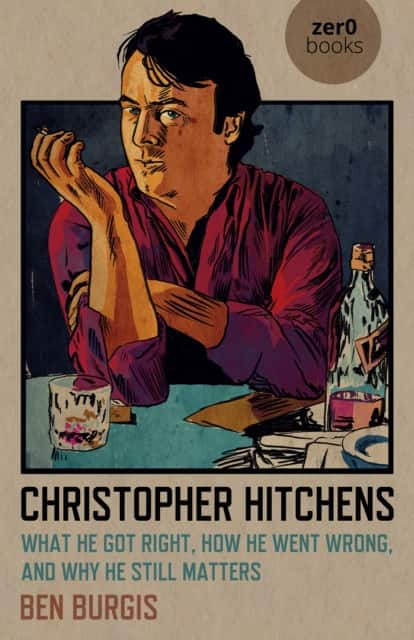 Christopher Hitchens – What He Got Right, How He Went Wrong, and Why He Still Matters av Ben Burgis