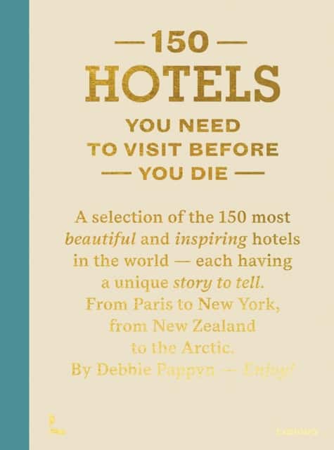 150 Hotels You Need To Visit Before You Die av Debbie Pappyn