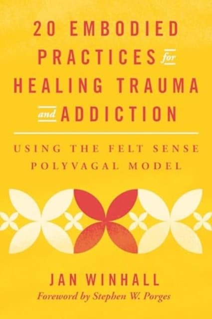 20 Embodied Practices for Healing Trauma and Addiction – Using the Felt Sense Polyvagal Model